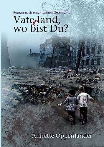 Vaterland, wo bist du?: Roman nach einer wahren Geschichte