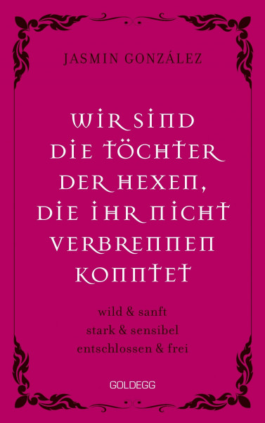 Wir sind die Töchter der Hexen, die ihr nicht verbrennen konntet: wild & sanft stark & sensibel entschlossen & frei