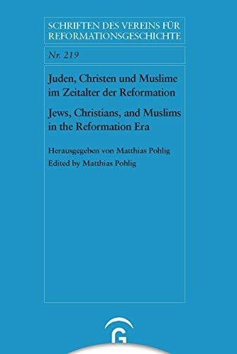 Juden, Christen und Muslime im Zeitalter der Reformation / Jews, Christians, and Muslims in the Reformation Era (Schriften des Vereins für Reformationsgeschichte, Band 219)