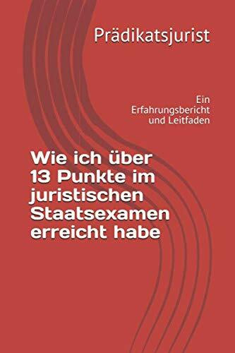 Wie ich über 13 Punkte im juristischen Staatsexamen erreicht habe: Ein Erfahrungsbericht und Leitfaden