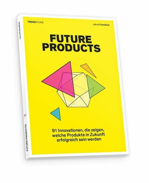 Future Products: 91 Innovationen, die zeigen, welche Produkte in Zukunft erfolgreich sein werden Future Products: 91 Innovationen, die zeigen, welche Produkte in Zukunft erfolgreich sein werden