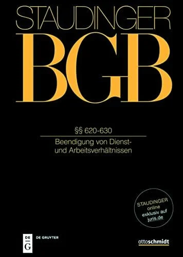 §§ 620-630: (Beendigung von Dienst- und Arbeitsverhältnissen) (J. von Staudingers Kommentar zum Bürgerlichen Gesetzbuch mit Einführungsgesetz und Nebengesetzen)