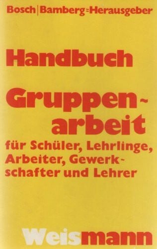 Handbuch Gruppenarbeit für Schuler, Lehrlinge, Arbeiter, Gewerkschafter und Lehrer.