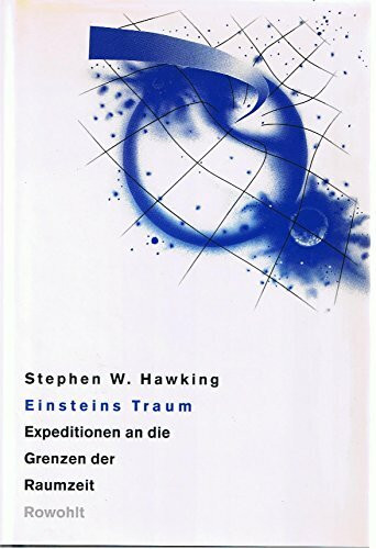 Einsteins Traum: Expeditionen an die Grenzen der Raumzeit