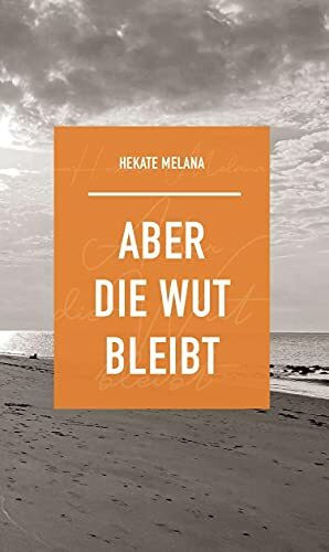 Aber die Wut bleibt: Die Wut bleibt