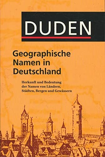 Duden Taschenbücher, Bd.25, Geographische Namen in Deutschland: Herkunft und Bedeutung der Namen von Ländern, Städten, Bergen und Gewässern (Duden Namenbücher)