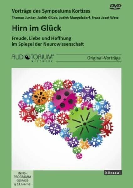 Hirn im Glück: Freude, Liebe und Hoffnung im Spiegel der Neurowissenschaft