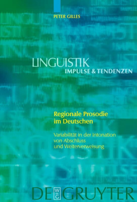 Regionale Prosodie im Deutschen: Variabilität in der Intonation von Abschluss und Weiterweisung (Linguistik - Impulse - Tendenzen) Regionale Prosodie im Deutschen: Variabilität in der Intonation von Abschluss und Weiterweisung (Linguistik - Impulse - Tendenzen)