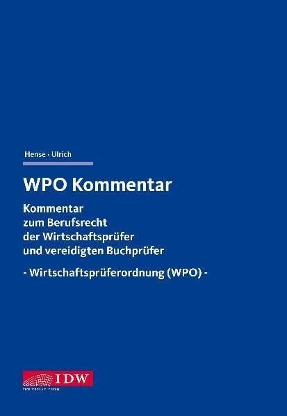 WPO Kommentar: Kommentar zum Berufsrecht der Wirtschaftsprüfer und vereidigten Buchprüfer -Wirtschaftsprüferordnung (WPO) WPO Kommentar: Kommentar zum Berufsrecht der Wirtschaftsprüfer und vereidigten Buchprüfer -Wirtschaftsprüferordnung (WPO)