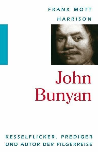 John Bunyan - Kesselflicker, Prediger und Autor der Pilgerreise