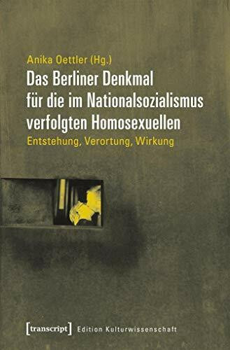Das Berliner Denkmal für die im Nationalsozialismus verfolgten Homosexuellen: Entstehung, Verortung, Wirkung (Edition Kulturwissenschaft)