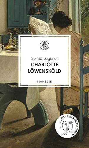 Charlotte Löwensköld: Übersetzt von Paul Berf, mit einem Nachwort von Mareike Fallwickl (Manesse Bibliothek, Band 28)