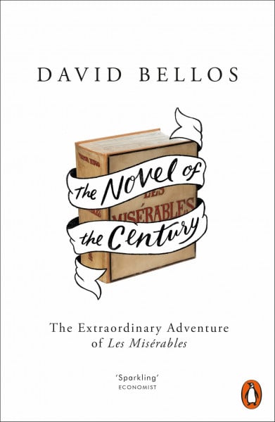 The Novel of the Century: The Extraordinary Adventure of Les Misérables