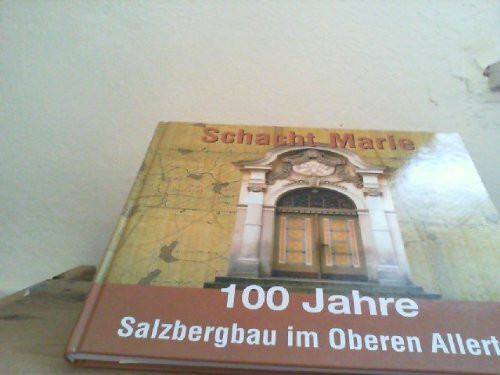 100 Jahre Schacht Marie - 100 Jahre Salzbergbau im Oberen Allertal