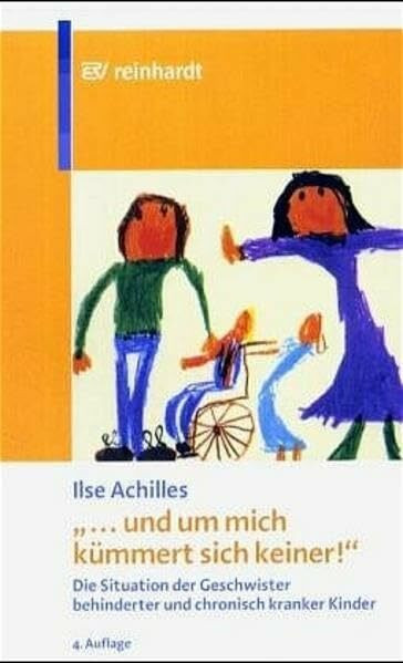 ... und um mich kümmert sich keiner: Die Situation der Geschwister behinderter und chronisch kranker Kinder