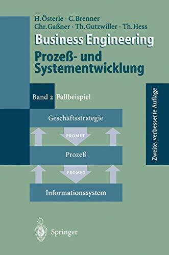 Business Engineering Prozeß- und Systementwicklung: Band 2: Fallbeispiel Business Engineering Prozeß- und Systementwicklung: Band 2: Fallbeispiel