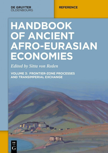 Handbook of Ancient Afro-Eurasian Economies: Volume 3: Frontier-Zone Processes and Transimperial Exchange