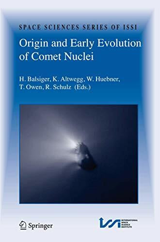 Origin and Early Evolution of Comet Nuclei: Workshop honouring Johannes Geiss on the occasion of his 80th birthday (Space Sciences Series of ISSI, 28, Band 28)