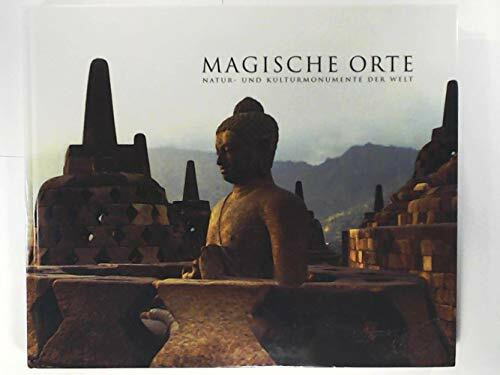 Magische Orte: Natur- und Kulturmonumente der Welt