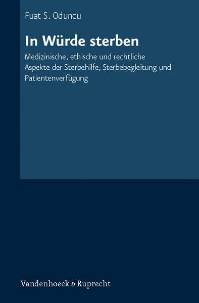 In Würde sterben: Medizinische, ethische und rechtliche Aspekte der Sterbehilfe, Sterbebegleitung und Patientenverfügung