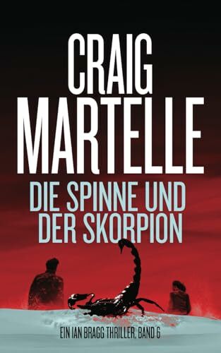 Die Spinne und der Skorpion (Ein Ian Bragg Thriller, Band 6) Die Spinne und der Skorpion (Ein Ian Bragg Thriller, Band 6)