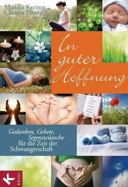 In guter Hoffnung: Gedanken, Gebete, Segenswünsche für die Zeit der Schwangerschaft