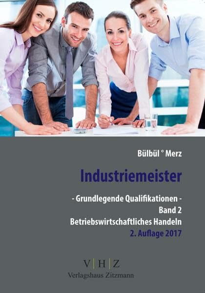 Industriemeister - Grundlegende Qualifikationen - Band 2 - Betriebswirtschaftliches Handeln (Meister für Schutz und Sicherheit - Grundlegende Qualifikationen)