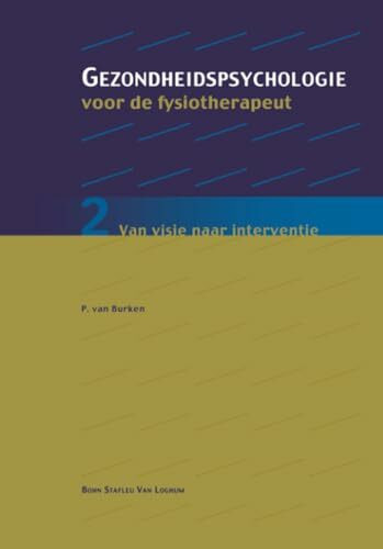 Gezondheidspsychologie voor de fysiotherapeut 2: Van visie naar interventie (Gezondheidspsychologie voor de fysiotherapeut: van visie naar interventie)