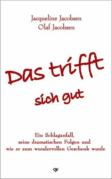 Das trifft sich gut: Ein Schlaganfall, seine dramatischen Folgen und wie er zum wundervollen Geschenk wurde