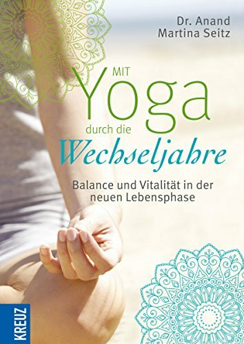 Mit Yoga durch die Wechseljahre: Balance und Vitalität in der neuen Lebensphase
