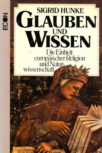 Glauben und Wissen. Die Einheit europäischer Religion und Naturwissenschaft