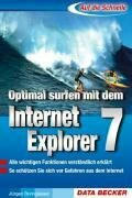 Optimal surfen mit dem Internet Explorer 7: Alle wichtigen Funktionen verständlich erklärt. So schützen Sie sich vor Gefahren aus dem Internet