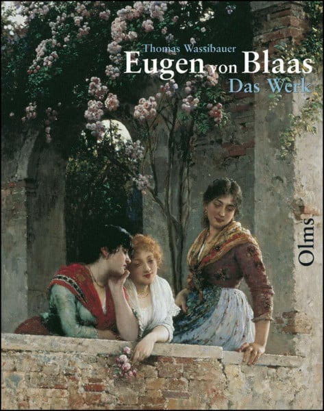 Eugen von Blaas (1843-1931): Das Werk /Catalogue raisonné. Skizzen, Aquarelle, Gemälde