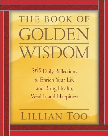 The Book of Golden Wisdom: 365 Daily Reflections to Enrich Your Life and Bring Health, Wealth, and Happiness The Book of Golden Wisdom: 365 Daily Reflections to Enrich Your Life and Bring Health, Wealth, and Happiness