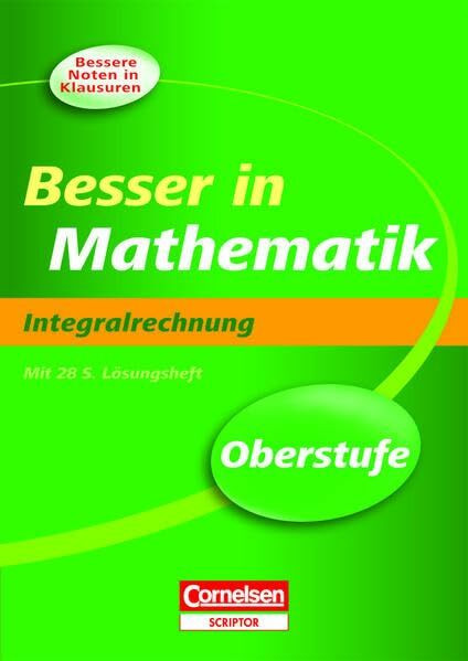 Besser in Mathematik - Oberstufe: Integralrechnung (Cornelsen Scriptor - Besser in)