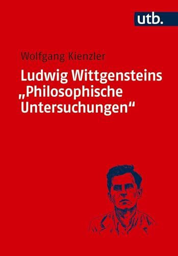 Ludwig Wittgensteins "Philosophische Untersuchungen": Eine Einführung
