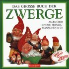 Das große Buch der Zwerge: Alles über Gnome, Heinzelmännchen & Co.