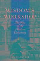 Wisdom's Workshop: The Rise of the Modern University
