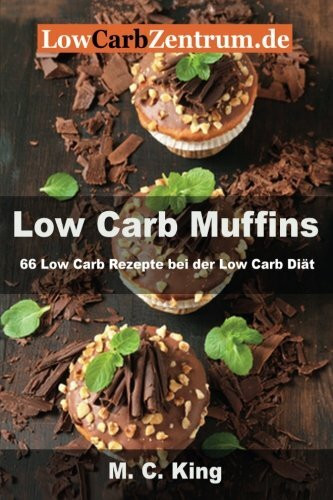 Low Carb Muffins: 66 Low Carb Rezepte bei der Low Carb Diät