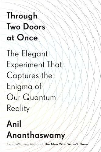 Through Two Doors at Once: The Elegant Experiment That Captures the Enigma of Our Quantum Reality