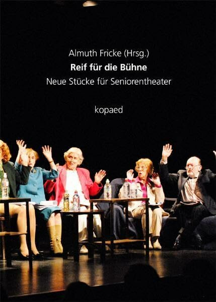 Reif für die Bühne: Neue Stücke für Seniorentheater
