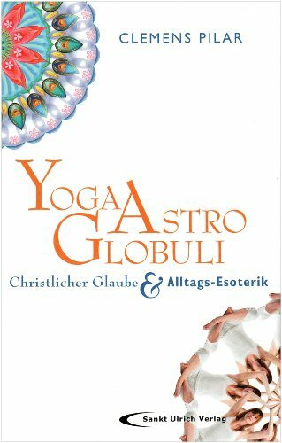 Yoga, Astro, Globuli: Christlicher Glaube und Alltags-Esoterik
