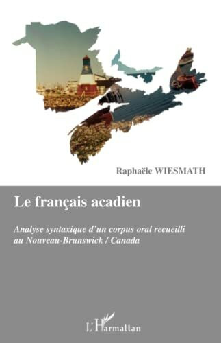 Le français acadien: Analyse syntaxique d'un corpus oral recueilli au Nouveau-Brunswick/Canada