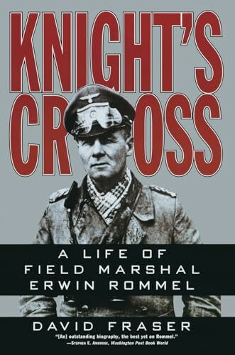 Knight's Cross: The Life of Field Marshal Erwin Rommel – A Definitive Military Biography of Genius and the Plot Against Hitler