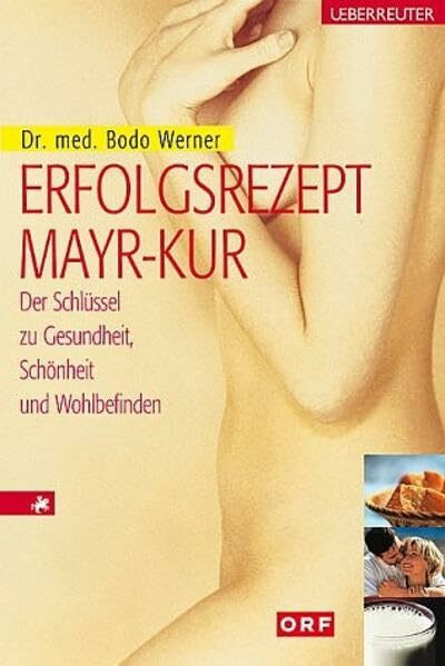 Erfolgsrezept Mayr-Kur: Der Schlüssel zu Gesundheit, Schönheit und Wohlbefinden