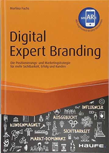 Digital Expert Branding - inkl. Augmented-Reality-App: Die Positionierungs- und Marketingstrategie für mehr Sichtbarkeit, Erfolg und Kunden (Haufe Fachbuch)