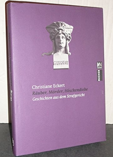 Räuber, Mörder, Höschendiebe: Geschichten aus dem Strafgericht