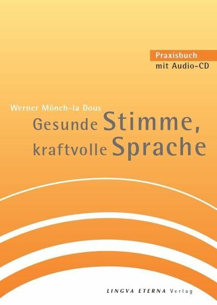 Gesunde Stimme, kraftvolle Sprache: Praxisbuch mit Audio-CD