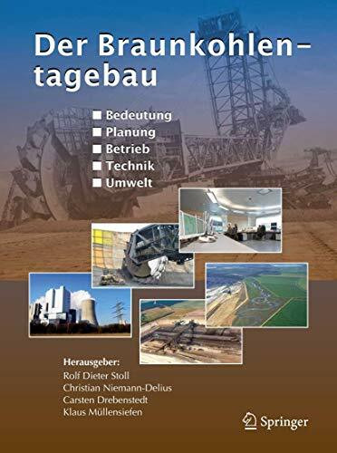 Der Braunkohlentagebau: Bedeutung, Planung, Betrieb, Technik, Umwelt