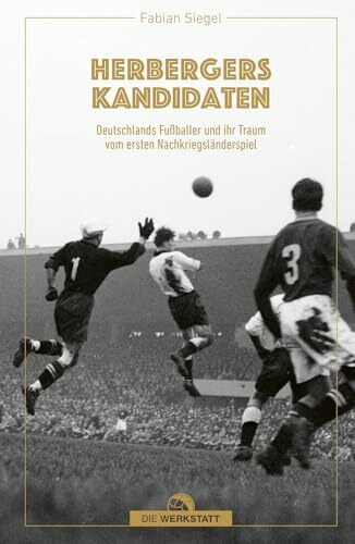 Herbergers Kandidaten: Deutschlands Fußballer und ihr Traum vom ersten Nachkriegs-Länderspiel
